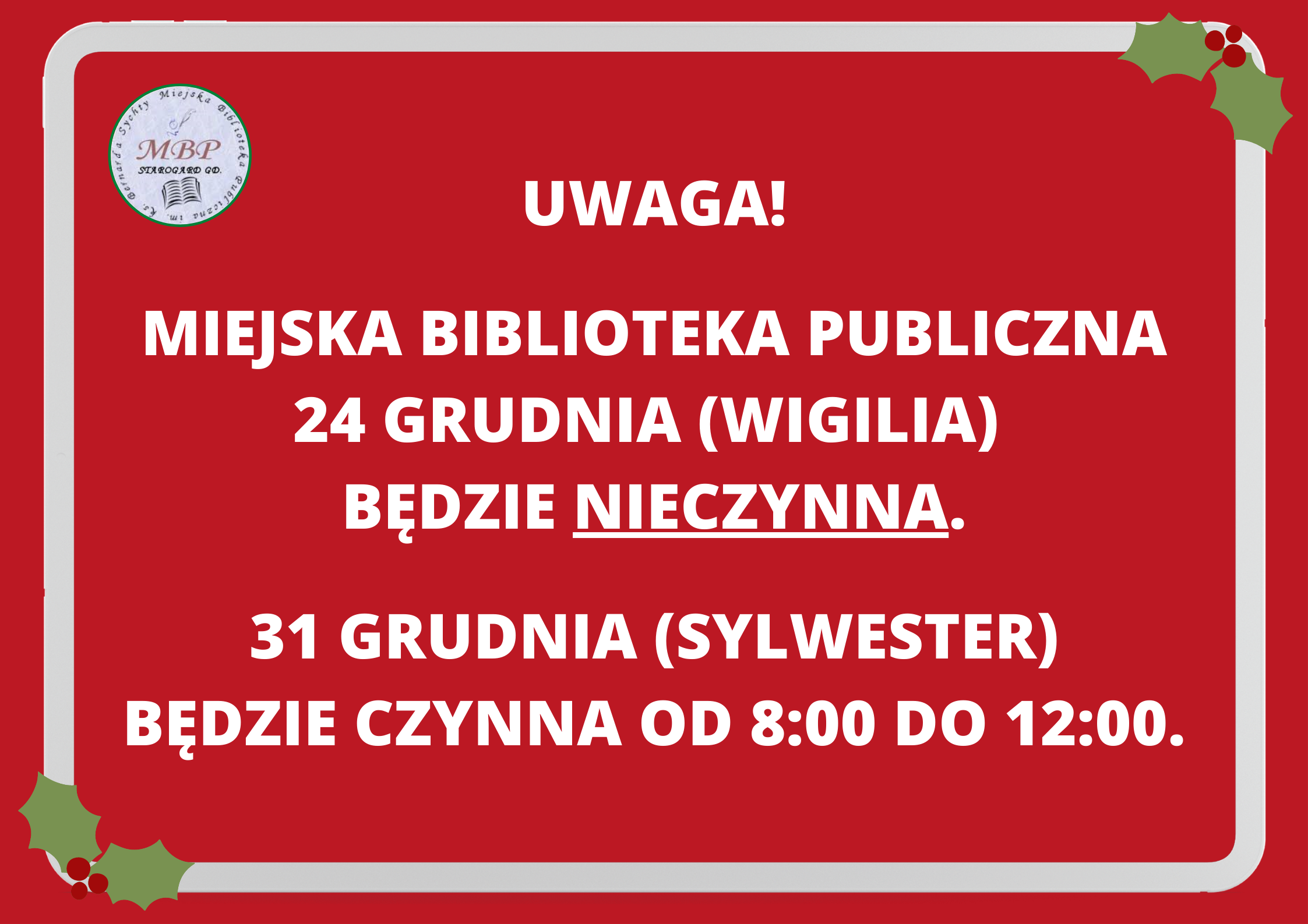 Uwaga! Miejska Biblioteka Publiczna 24 grudnia (Wigilia) będzie NIECZYNNA. 31 grudnia (Sylwester) będzie czynna od 8:00 do 12:00.