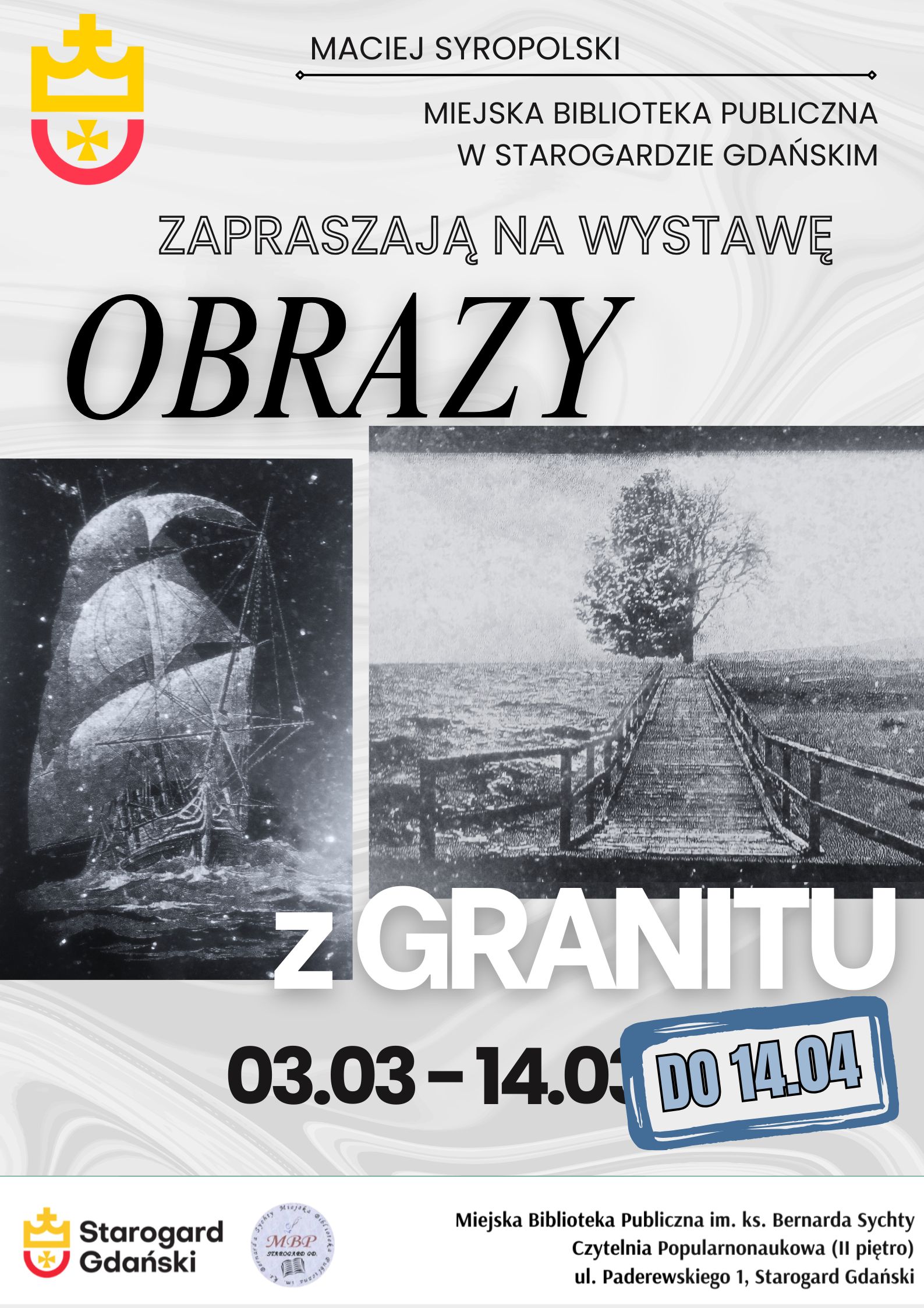Plakat z informacją o wystawie "Obrazy z granitu" Macieja Syropolskiego, która odbędzie się w Miejskiej Bibliotece Publicznej w Starogardzie Gdańskim w dniach 3 marca do 14 kwietnia. Na plakacie widnieje nazwa wystawy, imię i nazwisko artysty oraz logo biblioteki.