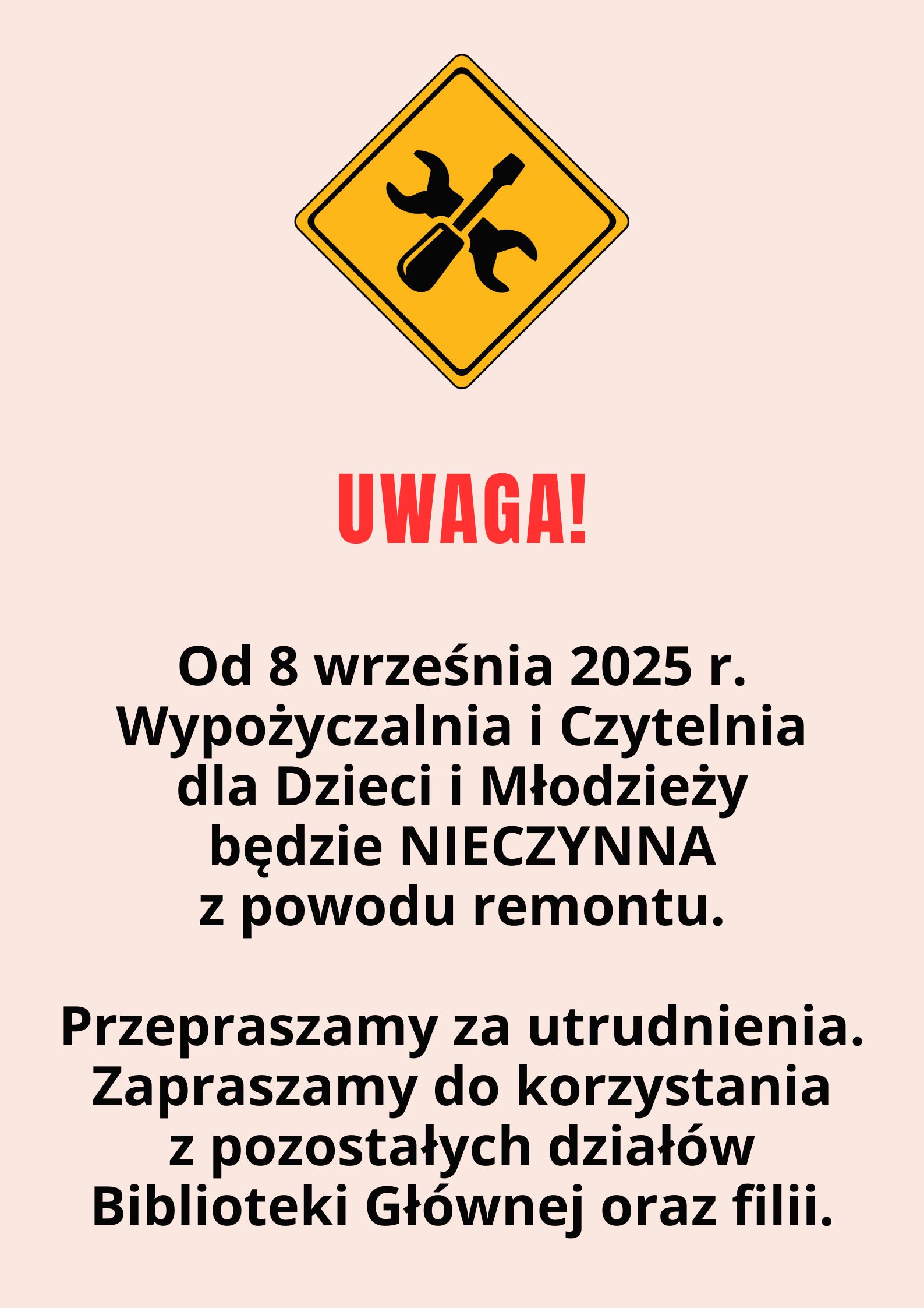 Uwaga! Od 8 września 2025 r. Wypożyczalnia i Czytelnia dla Dzieci i Młodzieży będzie NIECZYNNA z powodu remontu. Przepraszamy za utrudnienia. Zapraszamy do korzystania z pozostałych działów Biblioteki Głównej oraz filii.