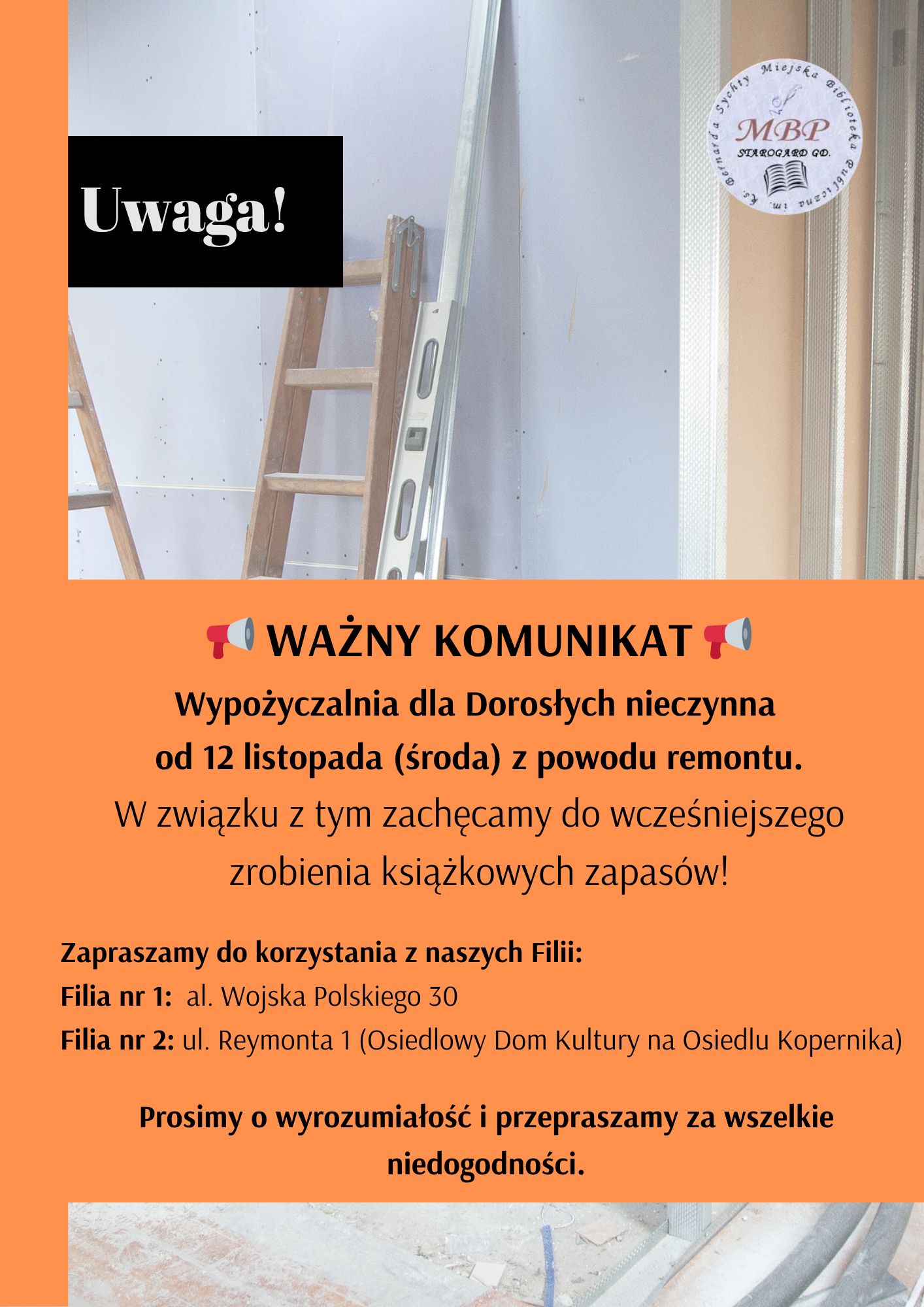 Wypożyczalnia dla Dorosłych nieczynna od 12 listopada (środa) z powodu remontu. W związku z tym zachęcamy do wcześniejszego zrobienia książkowych zapasów! Zapraszamy do korzystania z naszych Filii: * Filia nr 1: al. Wojska Polskiego 30 * Filia nr 2: ul. Reymonta 1 (Osiedlowy Dom Kultury na Osiedlu Kopernika) Prosimy o wyrozumiałość i przepraszamy za wszelkie niedogodności.