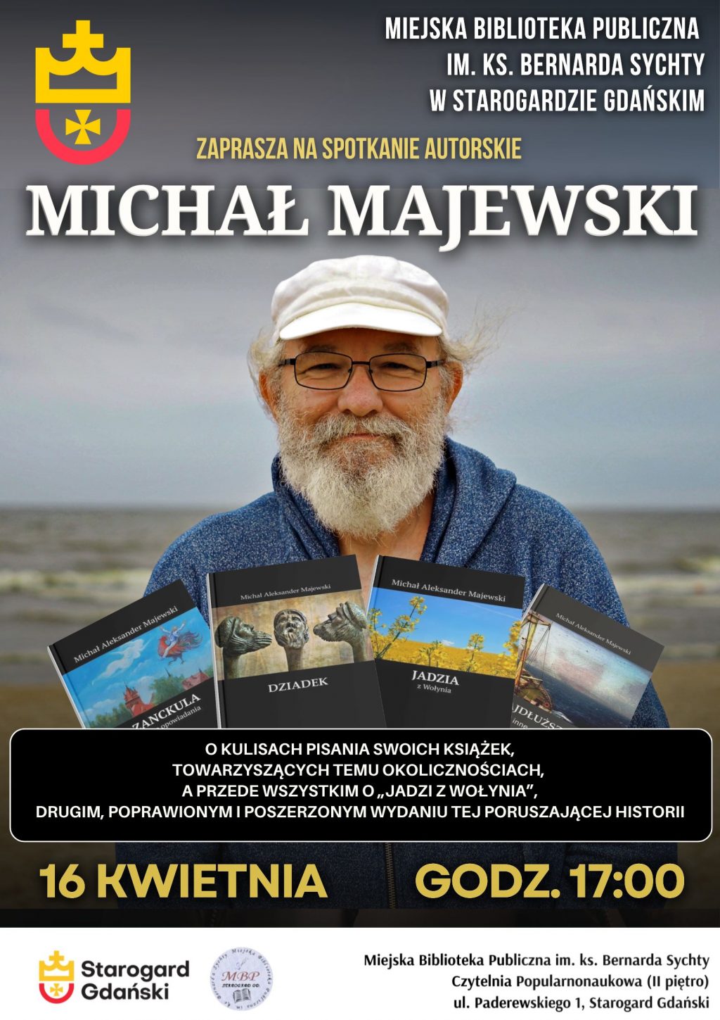 Plakat spotkania autorskiego z Michałem Majewskim w Miejskiej Bibliotece Publicznej w Starogardzie Gdańskim. Na zdjęciu uśmiechnięty autor na tle morza oraz okładki jego książek, m.in. „Jadzia z Wołynia”. Data: 16 kwietnia, godz. 17:00, ul. Paderewskiego 1.