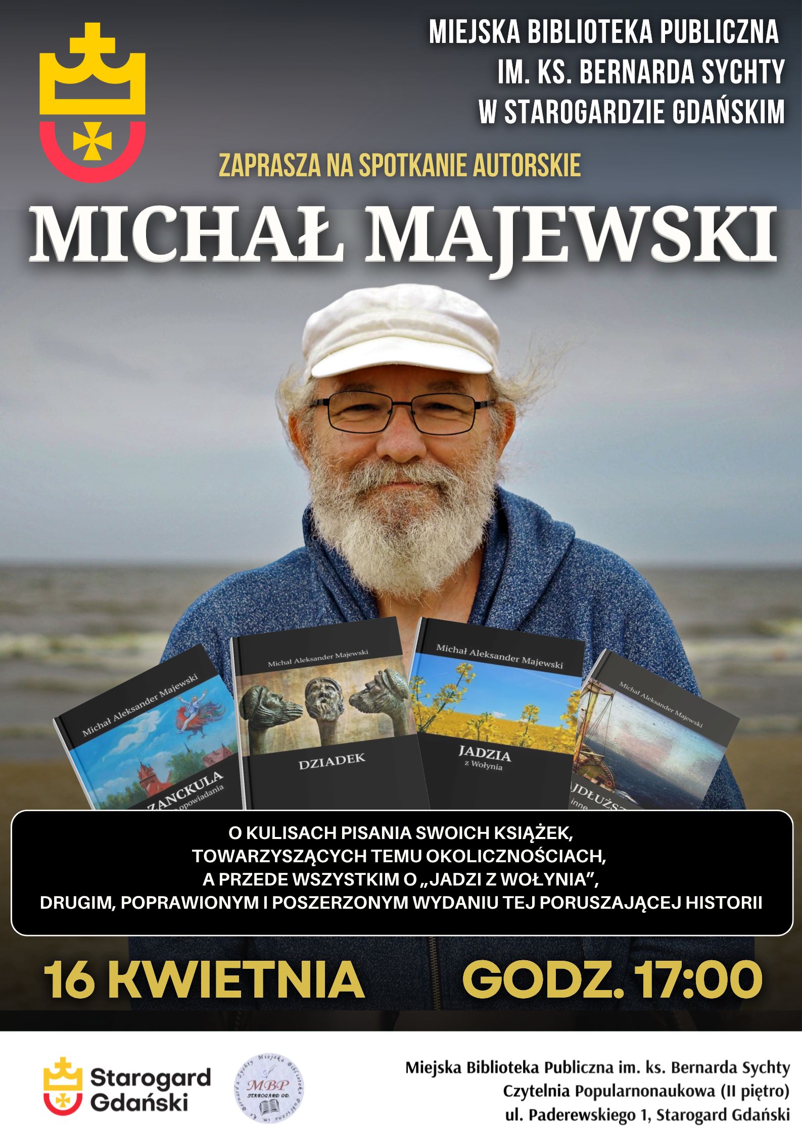 Plakat spotkania autorskiego z Michałem Majewskim w Miejskiej Bibliotece Publicznej w Starogardzie Gdańskim. Na zdjęciu uśmiechnięty autor na tle morza oraz okładki jego książek, m.in. „Jadzia z Wołynia”. Data: 16 kwietnia, godz. 17:00, ul. Paderewskiego 1.