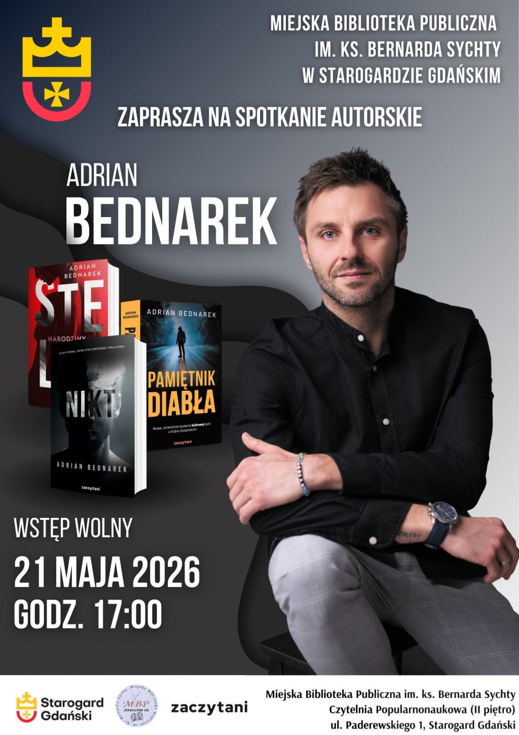 Plakat informujący o spotkaniu autorskim z pisarzem Adrianem Bednarkiem. Wydarzenie odbędzie się 21 maja 2026 roku o godzinie 17:00 w Miejskiej Bibliotece Publicznej im. ks. Bernarda Sychty w Starogardzie Gdańskim (Czytelnia Popularnonaukowa, II piętro). Na plakacie znajduje się zdjęcie autora oraz okładki jego książek: „Stella. Narodziny”, „Nikt” oraz „Pamiętnik diabła”. W dolnej części widoczne są logotypy miasta Starogard Gdański, biblioteki oraz wydawnictwa Zaczytani. Wstęp wolny.