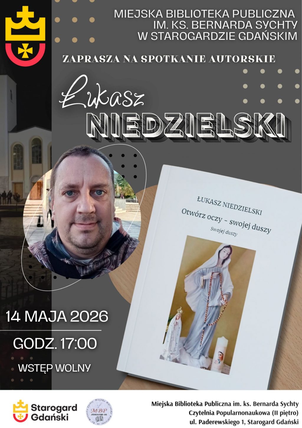 Plakat informujący o spotkaniu autorskim z Łukaszem Niedzielskim, które odbędzie się 14 maja 2026 roku o godzinie 17:00 w Miejskiej Bibliotece Publicznej im. ks. Bernarda Sychty w Starogardzie Gdańskim. Na plakacie widoczne jest zdjęcie autora, okładka jego książki pt. „Otwórz oczy – swojej duszy” z wizerunkiem Matki Boskiej oraz logotypy miasta i biblioteki. Wstęp na wydarzenie jest wolny.