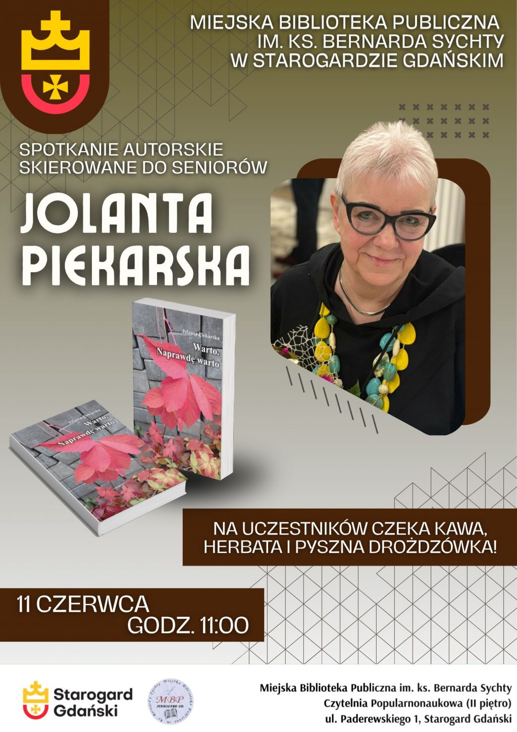 Plakat informujący o spotkaniu autorskim dla seniorów z Jolantą Piekarską wokół książki „Warto. Naprawdę warto”. Wydarzenie odbędzie się 11 czerwca o godz. 11:00 w Miejskiej Bibliotece Publicznej w Starogardzie Gdańskim (Czytelnia Popularnonaukowa, II piętro, ul. Paderewskiego 1). Na plakacie znajduje się zdjęcie autorki, okładka książki oraz informacja o poczęstunku (kawa, herbata, drożdżówka).