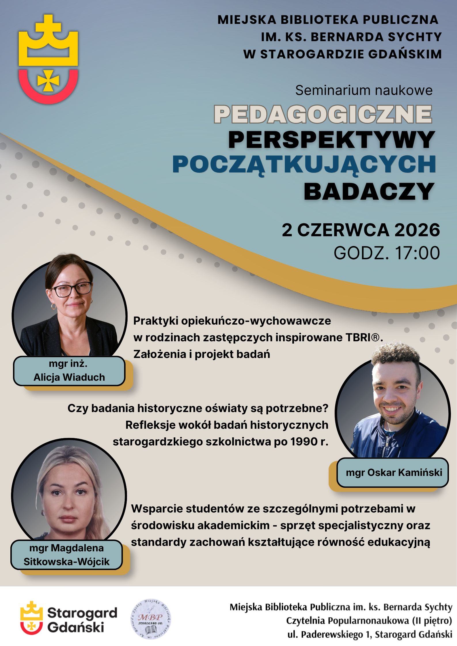 Plakat seminarium naukowego „Pedagogiczne perspektywy początkujących badaczy” w Miejskiej Bibliotece Publicznej w Starogardzie Gdańskim, 2 czerwca 2026 r. o godz. 17:00. Prelegenci i tematy: mgr inż. A. Wiaduch (praktyki w rodzinach zastępczych TBRI), mgr O. Kamiński (historia starogardzkiego szkolnictwa), mgr M. Sitkowska-Wójcik (wsparcie studentów ze szczególnymi potrzebami). Miejsce: Czytelnia Popularnonaukowa (II piętro), ul. Paderewskiego 1.