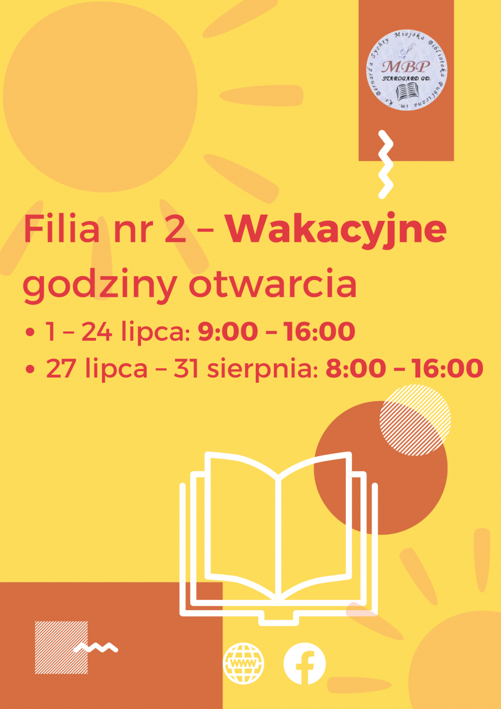 Plakat informacyjny Miejskiej Biblioteki Publicznej w Starogardzie Gdańskim przedstawiający wakacyjne godziny otwarcia Filii nr 2. Na żółtym tle z motywem słońca i otwartej książki znajduje się tekst: „Filia nr 2 – Wakacyjne godziny otwarcia. 1–24 lipca: 9:00–16:00; 27 lipca–31 sierpnia: 8:00–16:00”. Na plakacie umieszczono również logo biblioteki oraz ikony strony www i Facebooka.