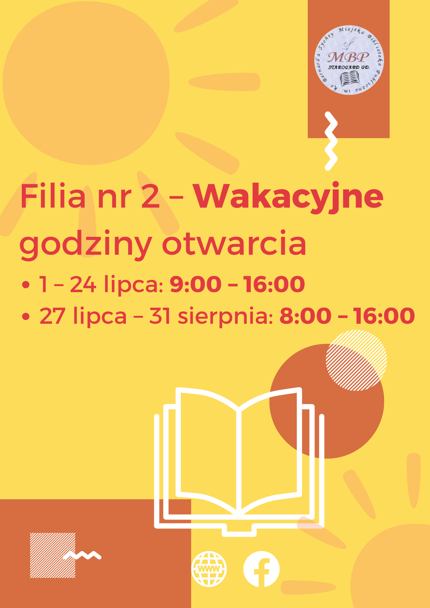 Plakat informacyjny Miejskiej Biblioteki Publicznej w Starogardzie Gdańskim przedstawiający wakacyjne godziny otwarcia Filii nr 2. Na żółtym tle z motywem słońca i otwartej książki znajduje się tekst: „Filia nr 2 – Wakacyjne godziny otwarcia. 1–24 lipca: 9:00–16:00; 27 lipca–31 sierpnia: 8:00–16:00”. Na plakacie umieszczono również logo biblioteki oraz ikony strony www i Facebooka.