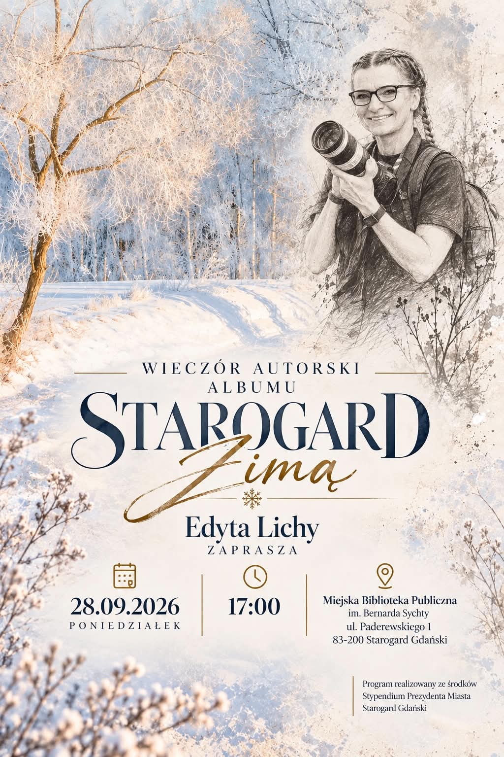 Plakat zapraszający na wieczór autorski albumu „Starogard zimą” Edyty Lichy. W górnej części znajduje się szkicowa grafika przedstawiająca autorkę w okularach i z aparatem fotograficznym na tle ośnieżonego krajobrazu. Na środku widnieje duży, ozdobny napis: „STAROGARD Zimą”, a pod nim imię i nazwisko autorki. W dolnej części zamieszczono szczegóły wydarzenia: datę (28.09.2026, poniedziałek), godzinę (17:00) oraz miejsce (Miejska Biblioteka Publiczna w Starogardzie Gdańskim).